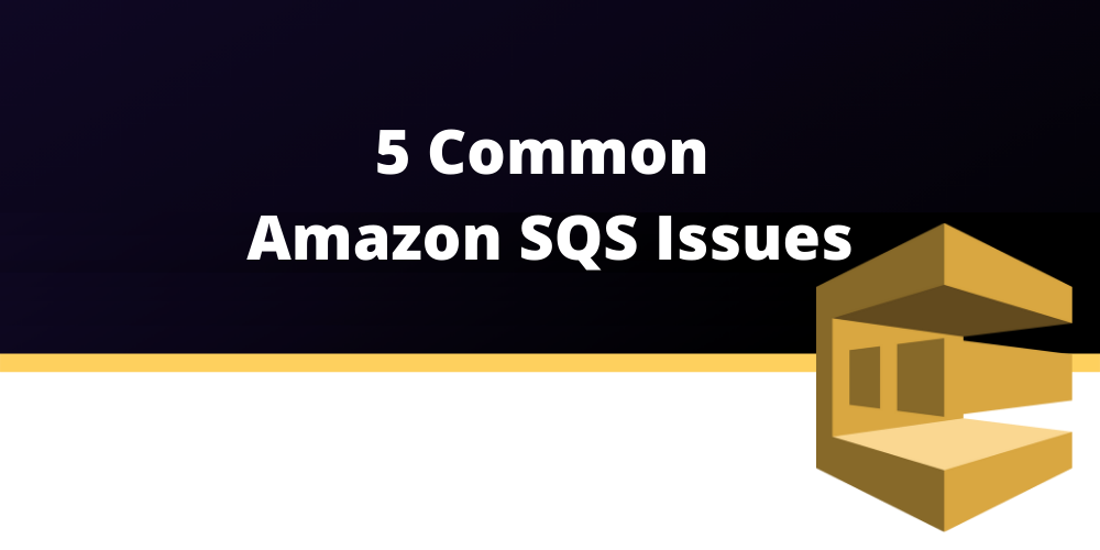 5 Common Amazon Sqs Issues Dashbird